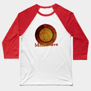 I aim to misbehave. Baseball T-Shirt